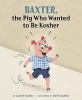 Baxter, the Pig Who Wanted to be Kosher (Hardcover) - Laurel Snyder Photo