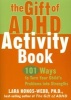 The Gift of ADHD Activity Book - 101 Ways to Turn Your Child's Problems into Strengths (Paperback, New) - Lara Honos Webb Photo