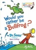 Would You Rather be a Bullfrog? (Board book) - Seuss Photo