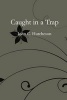 Caught in a Trap (Paperback) - John C Hutcheson Photo