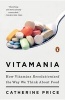 Vitamania - How Vitamins Revolutionized the Way We Think about Food (Paperback) - Catherine Price Photo