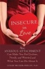 Insecure in Love - How Anxious Attachment Can Make You Feel Jealous, Needy, and Worried and What You Can Do About It (Paperback) - Leslie Becker Phelps Photo