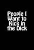 People I Want to Kick in the Dick - Blank Lined Journal - 6x9 - Gag Gift (Paperback) - Active Creative Journals Photo