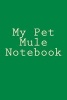 My Pet Mule Notebook (Paperback) - Cartmell Photo