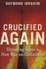 Crucified Again - Exposing Islam's New War on Christians (Hardcover) - Raymond Ibrahim Photo