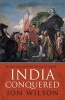 India Conquered - Britain's Raj and the Chaos of Empire (Hardcover) - Jon S Wilson Photo