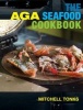 The Aga Seafood Cookbook (Hardcover) - Tonks Mitchell Photo