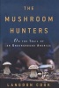 The Mushroom Hunters - On the Trail of an Underground America (Hardcover) - Langdon Cook Photo