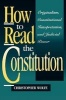 How to Read the Constitution - Originalist Essays on Constitutional Interpretation and Judicial Review (Paperback, New) - Christopher Wolfe Photo