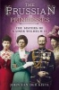 The Prussian Princesses - The Sisters of Kaiser Wilhelm II (Hardcover) - John Van Der Kiste Photo