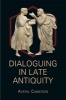 Dialoguing in Late Antiquity (Paperback) - Averil Cameron Photo