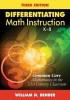 Differentiating Math Instruction, K-8 - Common Core Mathematics in the 21st Century Classroom (Paperback, 3rd Revised edition) - William N Bender Photo