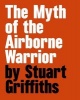 The Myth of the Airbourne Warrior - Stuart Griffiths (Hardcover) - Gordon MacDonald Photo