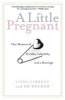 A Little Pregnant - Our Memoir of Fertility, Infertility, and a Marriage (Paperback, 1st pbk. ed) - Linda Carbone Photo