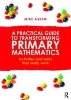 A Practical Guide to Transforming Primary Mathematics - Activities and Tasks That Really Work (Paperback) - Mike Askew Photo