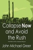 Collapse Now and Avoid the Rush - The Best of the Archdruid Report (Paperback) - John Michael Greer Photo