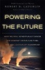 Powering the Future - How We Will (Eventually) Solve the Energy Crisis and Fuel the Civilization of Tomorrow (Paperback, First Trade Paper Ed) - Robert B Laughlin Photo