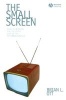 The Small Screen - How Television Equips Us to Live in the Information Age (Paperback) - Brian L Ott Photo