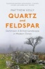 Quartz and Feldspar - Dartmoor - A British Landscape in Modern Times (Paperback) - Matthew Kelly Photo