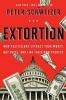 Extortion - How Politicians Extract Your Money, Buy Votes, and Line Their Own Pockets (Paperback) - Peter Schweizer Photo