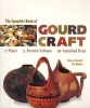 The Complete Book of Gourd Craft: 22 Projects * 55 Decorative Techniques * 300 Inspirational Designs (Paperback, New ed) - Ginger Summit Photo