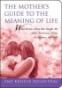 The Mother's Guide to the Meaning of Life - What Being a Mom Has Taught Me about Resiliency, Guilt, Acceptance, and Love (Paperback) - Amy Krouse Rosenthal Photo