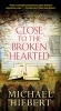 Close to the Broken Hearted (Paperback) - Michael Hiebert Photo