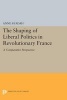 The Shaping of Liberal Politics in Revolutionary France - A Comparative Perspective (Paperback) - Anne Saadah Photo