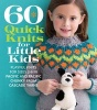 60 Quick Knits for Little Kids - Playful Knits for Sizes 2 - 6 in Pacific Chunky from Cascade Yarns (Paperback) - Sixth Spring Books Photo