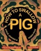 How to Swallow a Pig (Hardcover) - Robin Page Photo