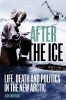 After the Ice - Life, Death and Politics in the New Arctic (Hardcover) - Alun Anderson Photo