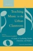 Teaching Music in the Urban Classroom - A Guide to Leadership, Teacher Education and Reform (Paperback, New) - Carol Frierson Campbell Photo