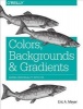 Colors, Backgrounds, and Gradients - Adding Individuality with CSS (Paperback) - Eric A Meyer Photo