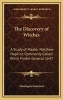 The Discovery of Witches - A Study of Master Matthew Hopkins Commonly Called Witch Finder General 1647 (Hardcover) - Montague Summers Photo