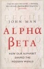 Alpha Beta - How Our Alphabet Shaped the Western World (Paperback) - John Man Photo