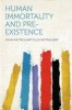 Human Immortality and Pre-Existence (Paperback) - John McTaggart Ellis McTaggart Photo