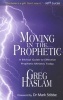 Moving in the Prophetic - A Biblical Guide to Effective Prophetic Ministry Today (Paperback) - Greg Haslam Photo