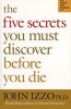 The Five Secrets You Must Discover Before You Die (Paperback) - John B Izzo Photo