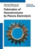 Fabrication of Nanostructures by Plasma Electrolysis (Hardcover) - Mahmood Aliofkhazraei Photo