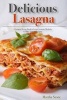 Delicious Lasagna - A Lasagna Recipe Book to Learn Accurate Methods to Make Yummy Lasagna (Paperback) - Martha Stone Photo