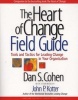 The Heart Of Change Field Guide - Tools And Tactics For Leading Change In Your Organization (Paperback) - Dan S Cohen Photo