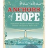 Anchors of Hope - Inspirational Thoughts to Chart Your Course and Buoy Your Spirits on the Sea of Life (Paperback) - John Higgins Photo