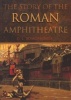 The Story of the Roman Amphitheatre (Paperback) - David L Bomgardner Photo