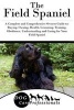 The Field Spaniel - A Complete and Comprehensive Owners Guide To: Buying, Owning, Health, Grooming, Training, Obedience, Understanding and Caring for Your Field Spaniel (Paperback) - Dog Care Professionals Photo