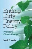 Ending Dirty Energy Policy - Prelude to Climate Change (Paperback) - Joseph P Tomain Photo