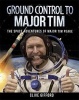 Ground Control to Major Tim - The Space Adventures of Major Tim Peake (Hardcover, Illustrated edition) - Clive Gifford Photo