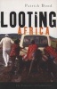 Looting Africa - The Economics of Exploitation (Paperback, illustrated edition) - Patrick Bond Photo