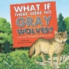 What If There Were No Gray Wolves? (Paperback) - Suzanne Slade Photo