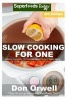 Slow Cooking for One - Over 115 Quick & Easy Gluten Free Low Cholesterol Whole Foods Slow Cooker Meals Full of Antioxidants & Phytochemicals (Paperback) - Don Orwell Photo