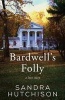 Bardwell's Folly - A Love Story (Paperback) - Sandra Hutchison Photo